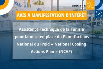 AVIS A MANIFESTATION D'INTÉRÊT  Assistance Technique de la Tunisie pour la mise en place du Plan d'actions National du Froid « National Cooling Actions Plan » (NCAP)
